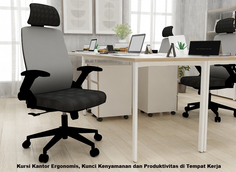 Kursi Kantor Ergonomis, Kunci Kenyamanan dan Produktivitas di Tempat Kerja
